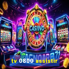 tv 0800 assistir